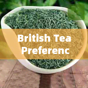 British Tea Preferences: Milk and Sugar vs. Chinese Tea Culture