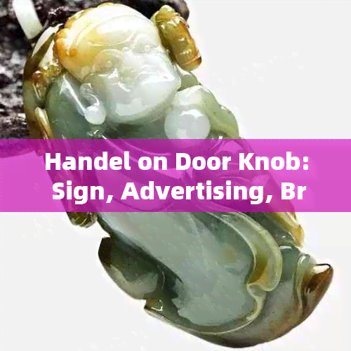 Handel on Door Knob: Sign, Advertising, Broken Gourd