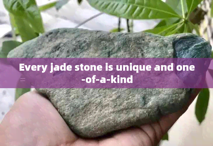 Every jade stone is unique and one-of-a-kind