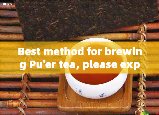 Best method for brewing Pu'er tea, please explain.