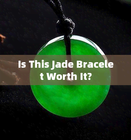 Is This Jade Bracelet Worth It?