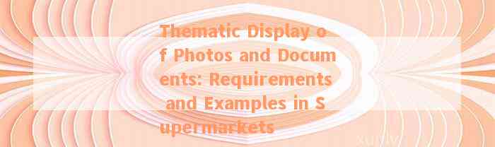 Thematic Display of Photos and Documents: Requirements and Examples in Supermarkets